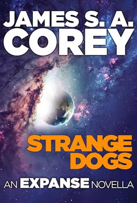 Strange Dogs - An Expanse Novella (ebok) av James S. A. Corey