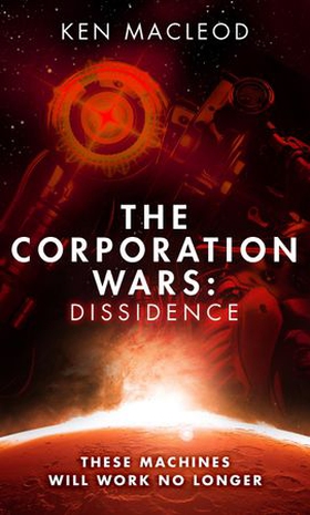 The Corporation Wars: Dissidence (ebok) av Ken MacLeod