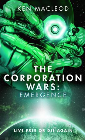 The Corporation Wars: Emergence (ebok) av Ken MacLeod