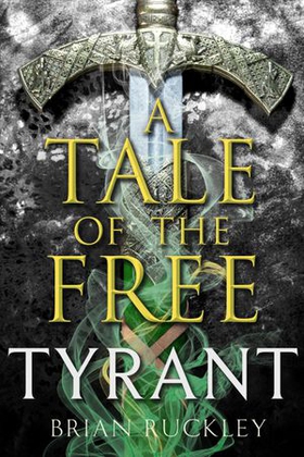 A Tale of the Free: Tyrant (ebok) av Brian Ruckley