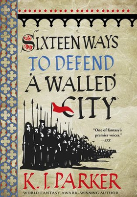 Sixteen Ways to Defend a Walled City - The Siege, Book 1 (ebok) av K. J. Parker