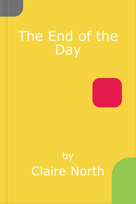 The end of the day - shortlisted for the Sunday Times/PFD Young Writer of the Year (ebok) av Claire North