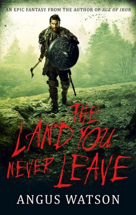 The Land You Never Leave - Book 2 of the West of West Trilogy (ebok) av Angus Watson