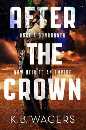 After the Crown - The Indranan War, Book 2 (ebok) av K. B. Wagers