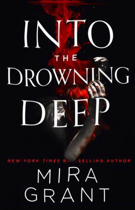 Into the Drowning Deep (ebok) av Mira Grant