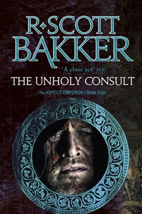 The unholy consult - Book 4 of the Aspect-Emperor (ebok) av R. Scott Bakker