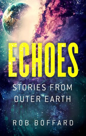 Echoes: Stories From Outer Earth (ebok) av Rob Boffard