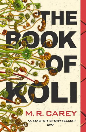 The Book of Koli - The Rampart Trilogy, Book 1 (shortlisted for the Philip K. Dick Award) (ebok) av M. R. Carey