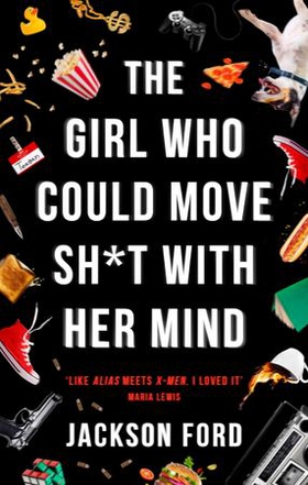 The Girl Who Could Move Sh*t With Her Mind - 'Like Alias meets X-Men' (ebok) av Jackson Ford