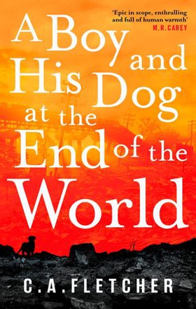 A Boy and his Dog at the End of the World (ebok) av C. A. Fletcher