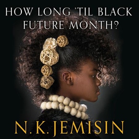 How Long 'til Black Future Month? (lydbok) av N. K. Jemisin