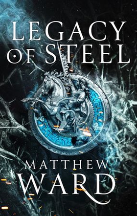 Legacy of Steel - Book Two of the Legacy Trilogy (ebok) av Matthew Ward