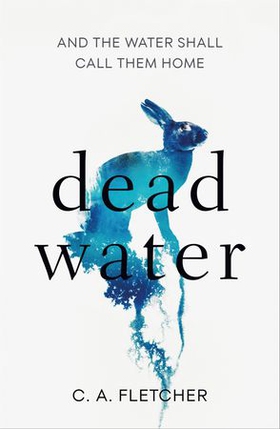 Dead Water - A novel of folk horror (ebok) av C. A. Fletcher