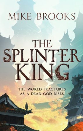 The Splinter King - The God-King Chronicles, Book 2 (ebok) av Mike Brooks