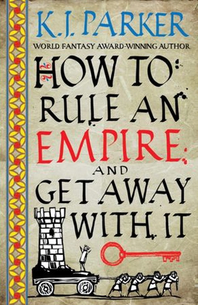 How To Rule An Empire and Get Away With It - The Siege, Book 2 (ebok) av K. J. Parker