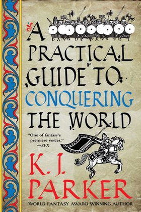 A Practical Guide to Conquering the World - The Siege, Book 3 (ebok) av K. J. Parker