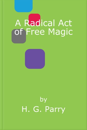 A Radical Act of Free Magic - The Shadow Histories, Book Two (ebok) av H. G. Parry