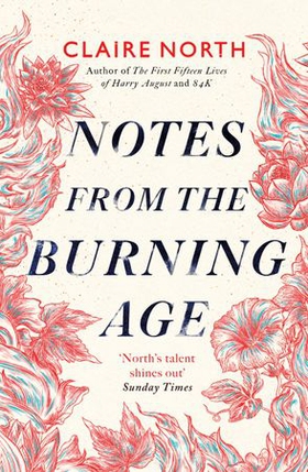 Notes from the Burning Age (ebok) av Claire North