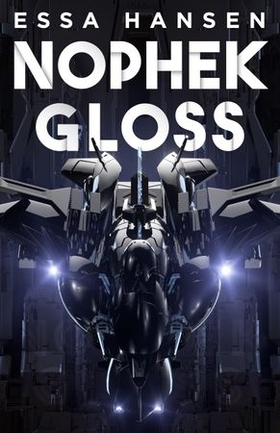 Nophek Gloss - The exceptional, thrilling space opera debut (ebok) av Essa Hansen