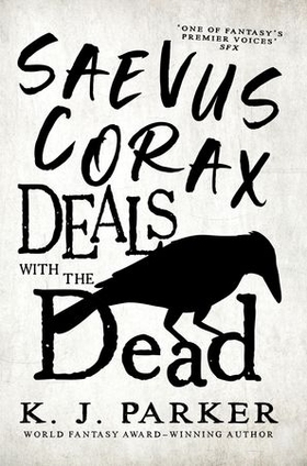 Saevus Corax Deals with the Dead - Corax Book 1 (ebok) av K. J. Parker