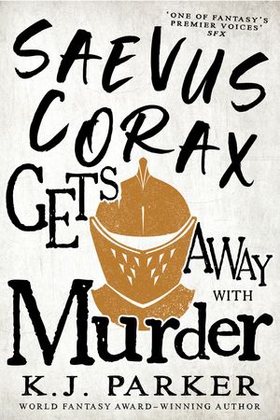 Saevus Corax Gets Away With Murder - Corax Book Three (ebok) av K. J. Parker