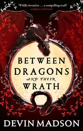 Between Dragons and Their Wrath (ebok) av Devin Madson