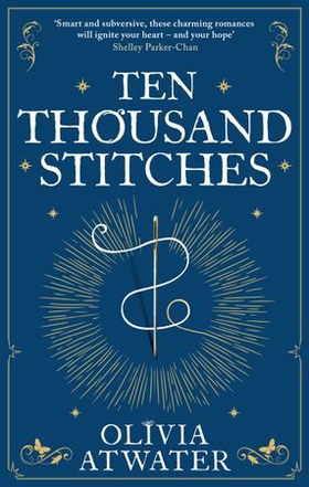 Ten Thousand Stitches (ebok) av Olivia Atwater