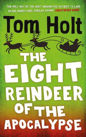 The Eight Reindeer of the Apocalypse - A J. W. Wells Novel (ebok) av Tom Holt