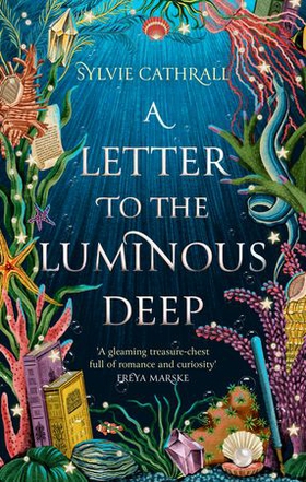 A Letter to the Luminous Deep (ebok) av Sylvie Cathrall