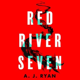 Red River Seven - A pulse-pounding horror novel from bestselling author Anthony Ryan (lydbok) av A.J. Ryan