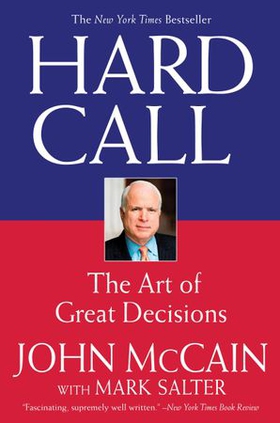 Hard Call - Great Decisions and the Extraordinary People Who Made Them (ebok) av John McCain
