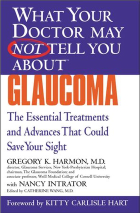 WHAT YOUR DOCTOR MAY NOT TELL YOU ABOUT (TM): GLAUCOMA - The Essential Treatments and Advances That Could Save Your Sight (ebok) av Gregory K. Harmon