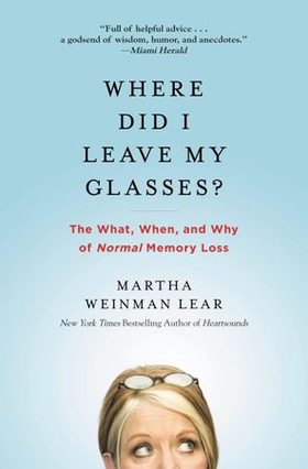 Where Did I Leave My Glasses? - The What, When, and Why of Normal Memory Loss (ebok) av Martha Lear