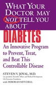 WHAT YOUR DOCTOR MAY NOT TELL YOU ABOUT (TM): DIABETES