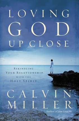 Loving God Up Close - Rekindling Your Relationship with the Holy Spirit (ebok) av Calvin Miller