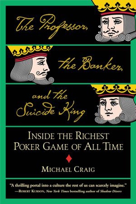 The Professor, the Banker, and the Suicide King - Inside the Richest Poker Game of All Time (ebok) av Michael Craig