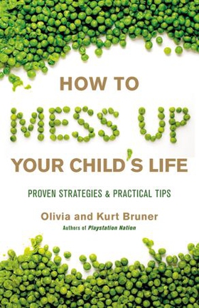 How to Mess Up Your Child's Life - Proven Strategies & Practical Tips (ebok) av Olivia Bruner