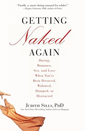 Getting Naked Again - Dating, Romance, Sex, and Love When You've Been Divorced, Widowed, Dumped, or Distracted (ebok) av Judith Sills