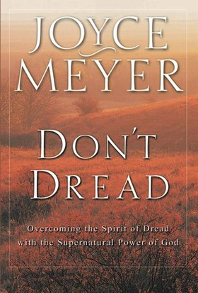 Don't Dread - Overcoming the Spirit of Dread with the Supernatural Power of God (ebok) av Joyce Meyer