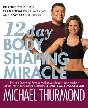 12-Day Body Shaping Miracle - Change Your Shape, Transform Problem Areas, and Beat Fat for Good (ebok) av Michael Thurmond