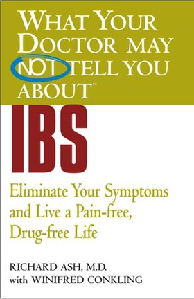 WHAT YOUR DOCTOR MAY NOT TELL YOU ABOUT (TM): IBS