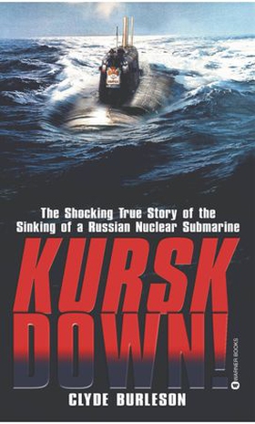 Kursk Down - The Shocking True Story of the Sinking of a Russian Nuclear Submarine (ebok) av Clyde Burleson