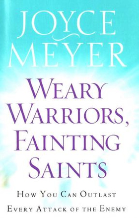 Weary Warriors, Fainting Saints - How You Can Outlast Every Attack of the Enemy (ebok) av Joyce Meyer
