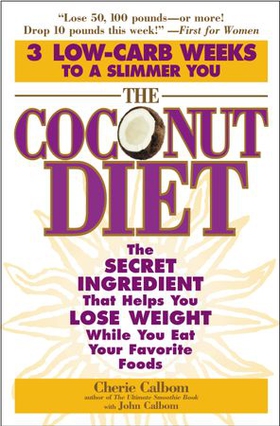 The Coconut Diet - The Secret Ingredient That Helps You Lose Weight While You Eat Your Favorite Foods (ebok) av Cherie Calbom