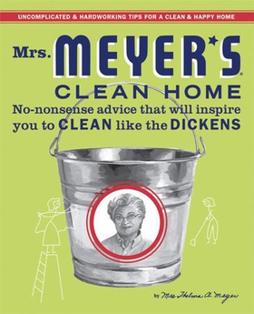 Mrs. Meyer's Clean Home - No-Nonsense Advice that Will Inspire You to CLEAN like the DICKENS (ebok) av Thelma Meyer