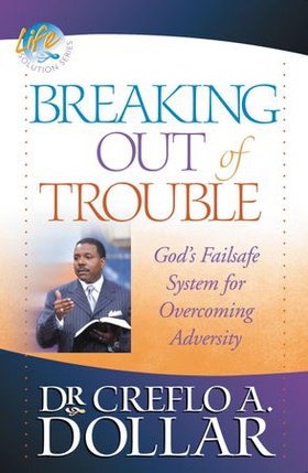 Breaking Out of Trouble - God's Failsafe System for Overcoming Adversity (ebok) av Creflo Dollar