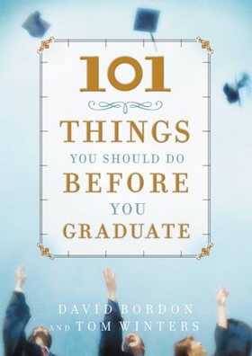 101 Things You Should Do Before You Graduate (ebok) av David Bordon