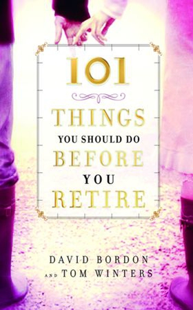 101 Things You Should Do Before You Retire (ebok) av David Bordon