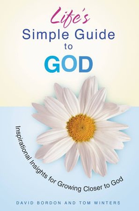 Life's Simple Guide to God - Inspirational Insights for Growing Closer to God (ebok) av David Bordon