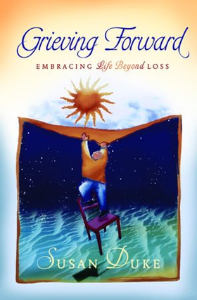 Grieving Forward - Embracing Life Beyond Loss (ebok) av Susan Duke